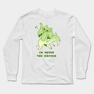 I'm Never Too Matcha Long Sleeve T-Shirt